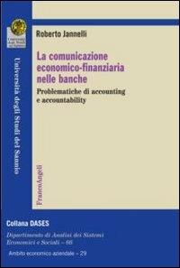 La comunicazione economico-finanziaria nelle banche. Problematiche di accounting e accountability - Roberto Jannelli - copertina