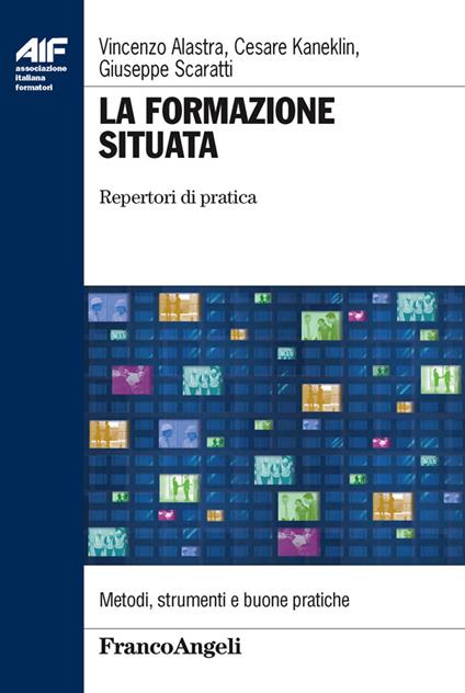 La formazione situata. Repertori di pratica - Vincenzo Alastra,Cesare Kaneklin,Giuseppe Scaratti - ebook