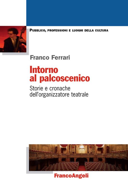 Intorno al palcoscenico. Storie e cronache dell'organizzatore teatrale - Franco Ferrari - ebook