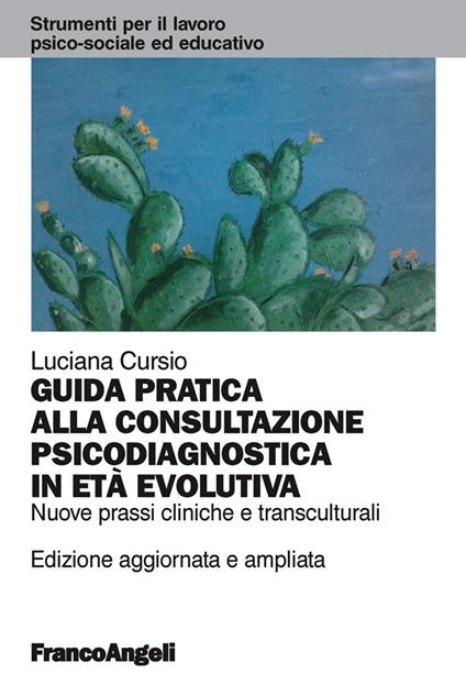 Guida pratica alla consultazione psicodiagnostica in età evolutiva. Nuove prassi cliniche e transculturali - Luciana Cursio - ebook