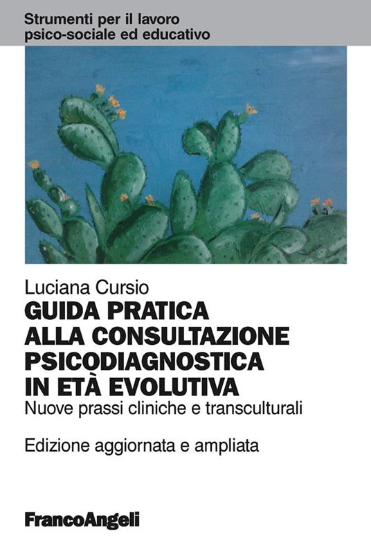 Guida pratica alla consultazione psicodiagnostica in età evolutiva. Nuove prassi cliniche e transculturali - Luciana Cursio - ebook