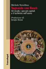 Sognando con Bosch. Gli incubi, i peccati capitali e il luciferino nell'uomo