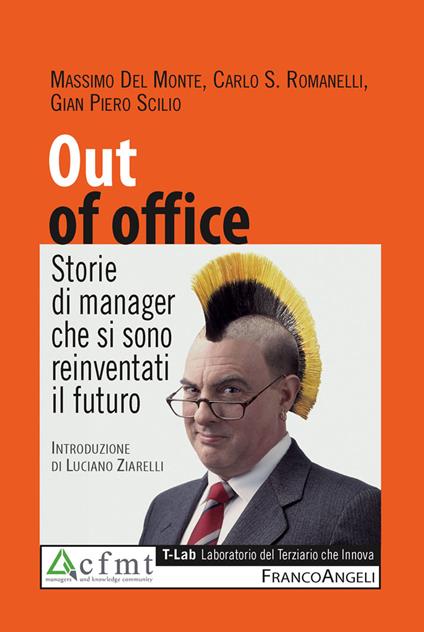 Out of office. Storie di manager che si sono reinventati il futuro - Massimo Del Monte,Carlo Romanelli,G. Piero Scilio - ebook