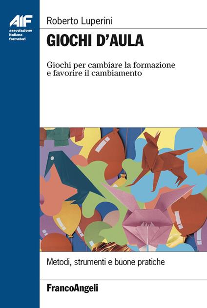 Giochi d'aula. Giochi per cambiare la formazione e favorire il cambiamento - Roberto Luperini - ebook