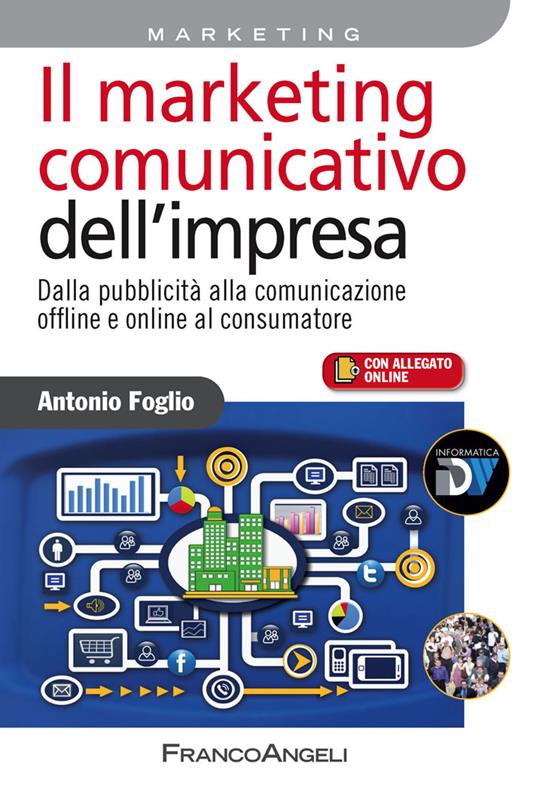 Il marketing comunicativo dell'impresa. Dalla pubblicità alla comunicazione offline e online al consumatore - Antonio Foglio - ebook