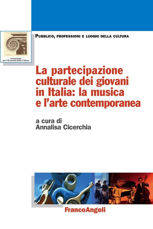 La partecipazione culturale dei giovani in Italia: la musica e l'arte contemporanea - Annalisa Cicerchia - ebook
