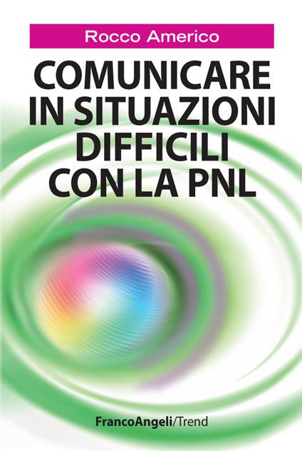 Comunicare in situazioni difficili con la PNL - Rocco Americo - ebook