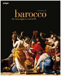Ritorno al Barocco. Da Caravaggio a Vanvitelli. Catalogo della mostra (Napoli, 12 dicembre 2009-11 aprile 2010). Ediz. illustrata