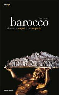 Ritorno al Barocco. Itinerari a Napoli e in Campania. Ediz. illustrata - copertina