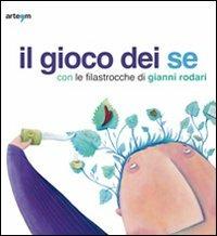 Il gioco dei se con le filastrocche di Gianni Rodari. Catalogo della mostra (Napoli, 6 marzo-5 aprile 2010) - copertina