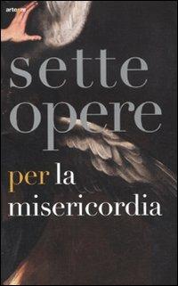 Sette opere per la Misericordia. Catalogo della mostra (Napoli, 19 novembre 2011-19 febbraio 2012). Ediz. illustrata - copertina