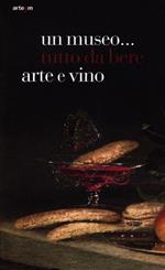 Un museo... tutto da bere. Arte e vino. Catalogo della mostra (Napoli, 21 dicembre 2011-15 aprile 2012). Ediz. illustrata