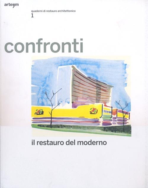 Confronti. Il restauro del moderno. Quaderni di restauro architettonico. Ediz. illustrata. Vol. 1 - copertina