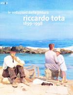 Le seduzioni della pittura. Riccardo Tota 1899-1998. Catalogo della mostra (Bari, 14 dicembre 2012-30 aprile 2013). Ediz. illustrata