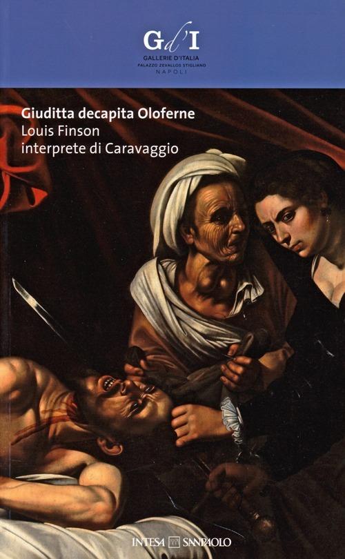 Giuditta decapita Oloferne. Louis Finson interprete di Caravaggio. Catalogo della mostra (Napoli, 27 settembre-8 dicembre 2013). Ediz. illustrata - copertina