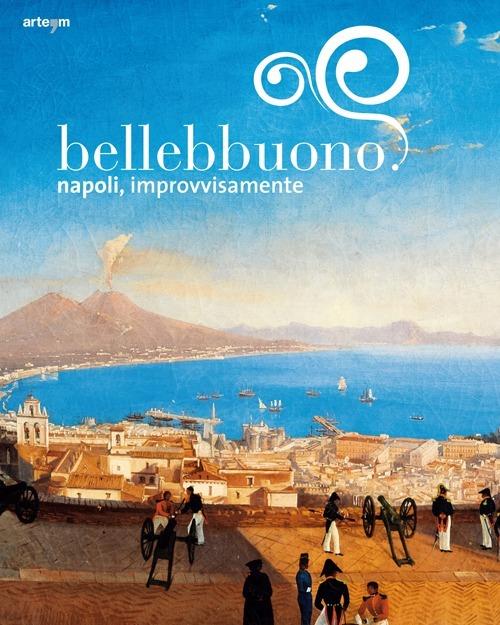 Bellebbuono. Napoli, improvvisamente. Ediz. illustrata - copertina