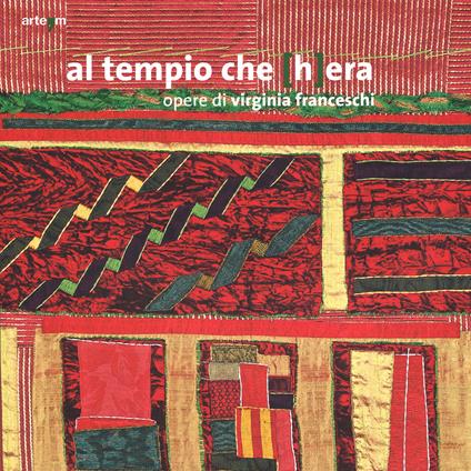 Al tempio che (h)era. Opere di Virginia Franceschi. Catalogo della mostra (Foce Sele, 14 novembre 2013-19 gennaio 2014). Ediz. illustrata - copertina