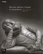 Ricerche sull'arte a Napoli in età moderna. Saggi e documenti 2012-2013. Ediz. illustrata