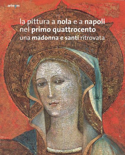 La pittura a Nola e a Napoli nel primo Quattrocento. Una Madonna e santi ritrovata. Ediz. illustrata - copertina