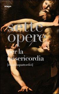 Sette opere per la misericordia [duemilaquattordici]. Ediz. illustrata - copertina