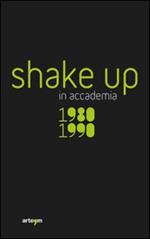 Shake up in accademia. 1980-1990. Ediz. illustrata
