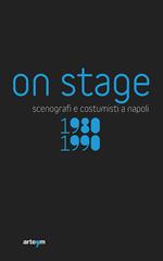 On stage. Scenografi e costumisti a Napoli 1980-1990