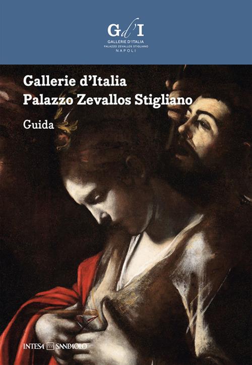 Gallerie d'Italia. Palazzo Zevallos Stigliano. Guida - copertina