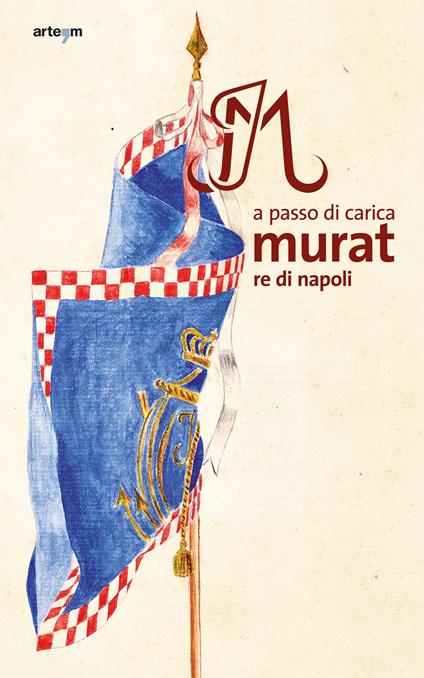 A passo di carica. Murat re di Napoli. Ediz. illustrata - copertina