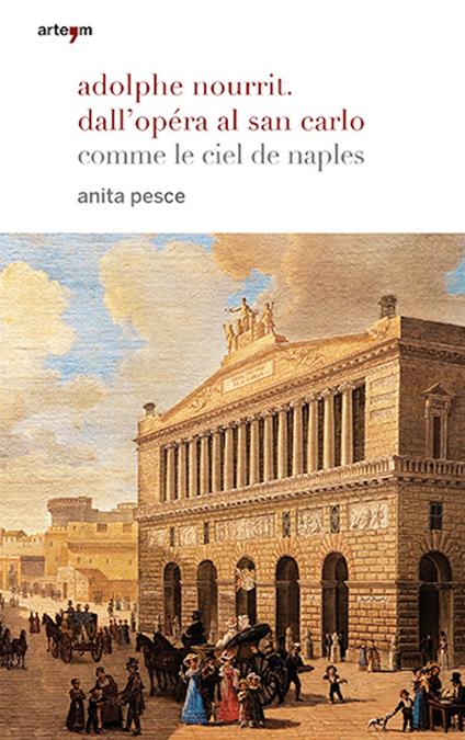 Adolphe Nourrit. Dall'Opéra al San Carlo. Comme le ciel de Naples - Anita Pesce - copertina