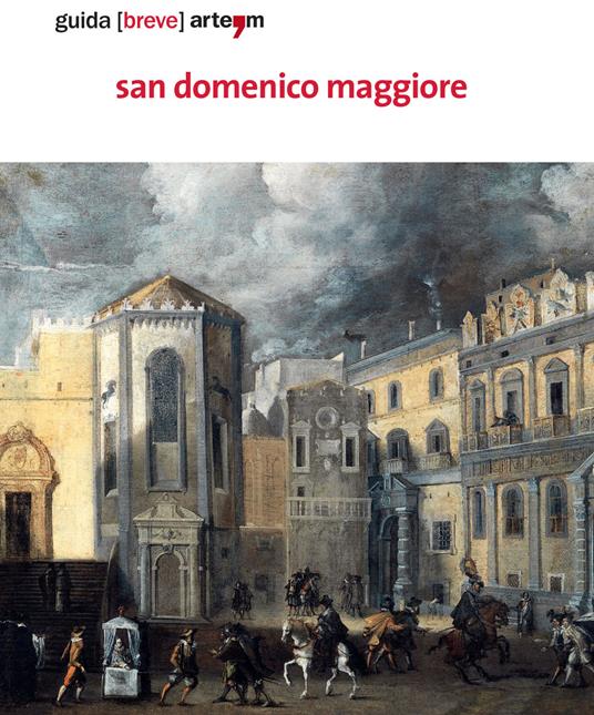 San Domenico Maggiore. Guida (breve). Ediz. illustrata - Pamela Palomba,Melania Marrocco,Annamaria Cuomo - copertina