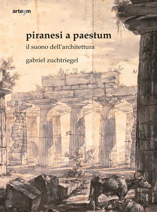 Piranesi a Paestum. Il suono dell'architettura - Gabriel Zuchtriegel - copertina