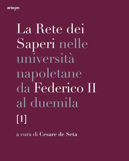 La rete dei saperi nelle università napoletane da Federico II al duemila. Vol. 1 - copertina