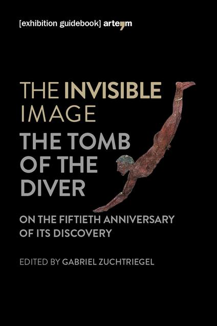 The invisible image. The tomb of the diver. Catalogo della mostra (Paestum, 3 giugno-7 ottobre 2018) - copertina