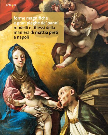 Forme magnifiche e gran pieghe dé panni. Modelli e riflessi della maniera di Mattia Preti a Napoli - copertina