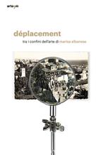 Déplacement. Tra i confini dell'arte di Marisa Albanese. Catalogo della mostra (Torino, 11 ottobre-11 novembre 2019). Ediz. illustrata