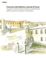 L' emeroteca della Biblioteca Nazionale di Firenze. Recupero e restauro del complesso architettonico dell'ex caserma Curtatone e Montanara
