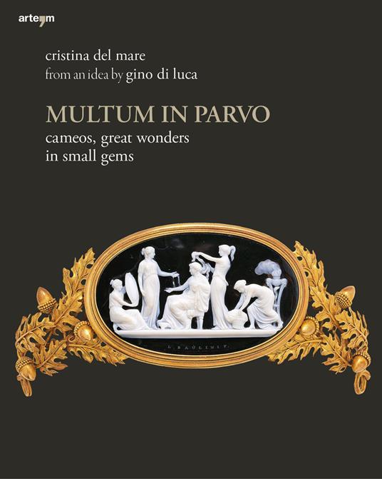 Multum in parvo. Cameos, great wonders in small gems. Ediz. illustrata - Cristina Del Mare - copertina