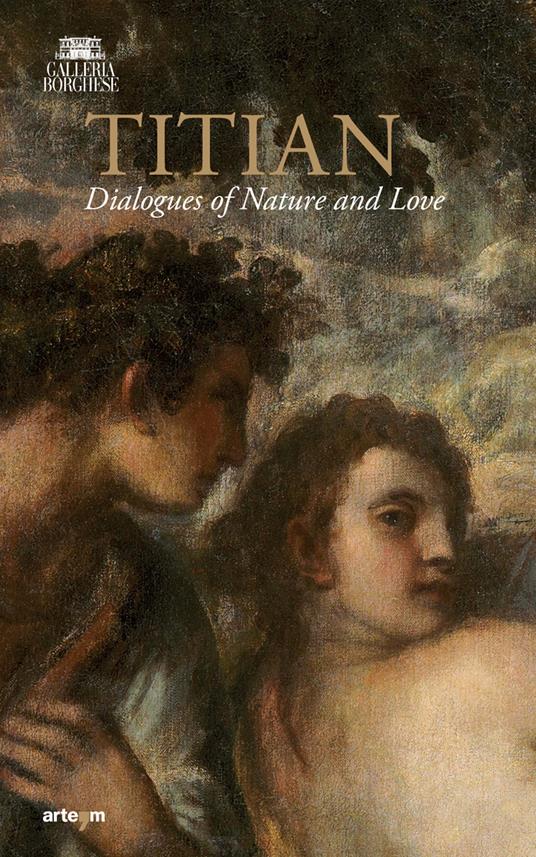 Tiziano. Dialoghi di Natura e di Amore. La Galleria Borghese incontra la Ninfa e pastore di Vienna. Ediz. inglese - copertina