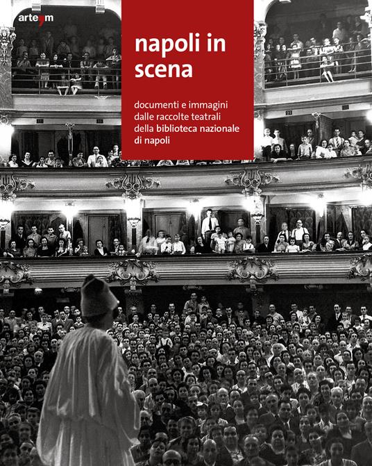 Napoli in scena. Documenti e immagini dalle raccolte teatrali della Biblioteca nazionale di Napoli - copertina