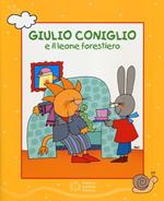 Giulio Coniglio e il leone forestiero. Ediz. a colori. Con DVD