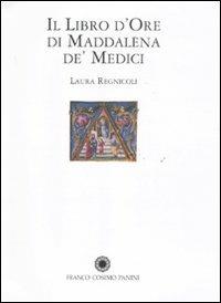 Il libro d'Ore di Maddalena de' Medici. Ediz. illustrata - Laura Regnicoli - copertina