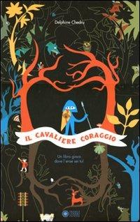 Il cavaliere Coraggio. Ediz. illustrata - Delphine Chedru - copertina