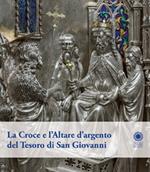 La croce e l'altare d'argento del tesoro di San Giovanni. Ediz. illustrata