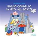 Giulio Coniglio in gita nel bosco. Ediz. illustrata