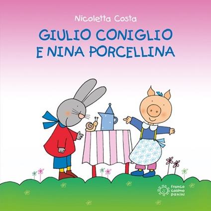 Giulio Coniglio e Nina porcellina - Nicoletta Costa - copertina