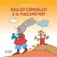 Giulio Coniglio e il Pulcino Pio. Ediz. illustrata - Nicoletta Costa - ebook