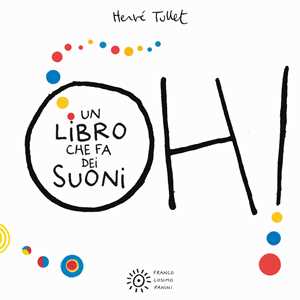 Libro Oh! Un libro che fa dei suoni. Ediz. a colori Hervé Tullet