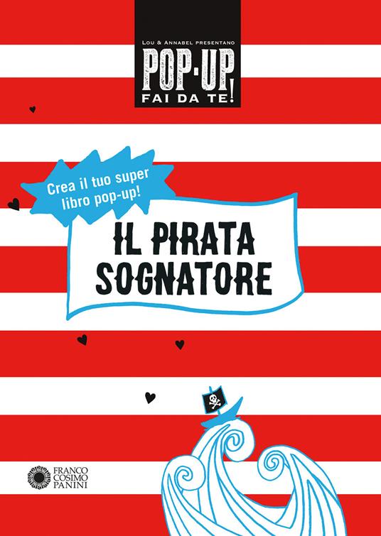 Il pirata sognatore. Pop up fai da te. Ediz. a colori. Con Altro materiale cartografico - Lou Bast,Annabelle Fournier - copertina