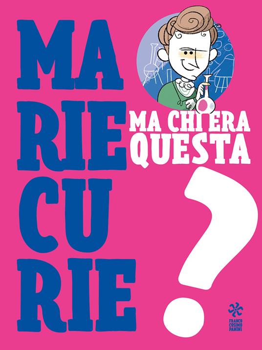 Ma chi era questa Marie Curie? - copertina