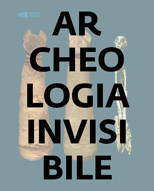 Archeologia invisibile. Catalogo della mostra (Torino, 13 marzo 2019-6 gennaio 2020). Ediz. illustrata - copertina